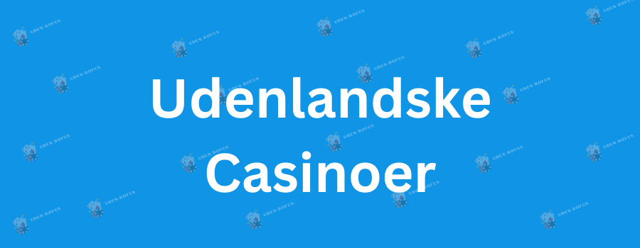 Bedste Casinoer Uden Om Rofus - Find Din Chance for Gevinst